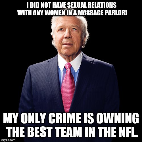 Mr. Kraft's only crime? | I DID NOT HAVE SEXUAL RELATIONS WITH ANY WOMEN IN A MASSAGE PARLOR! MY ONLY CRIME IS OWNING THE BEST TEAM IN THE NFL. | image tagged in angel kraft | made w/ Imgflip meme maker