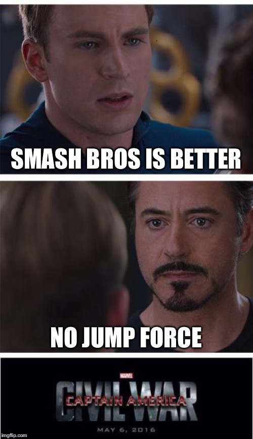 Marvel Civil War 1 | SMASH BROS IS BETTER; NO JUMP FORCE | image tagged in memes,marvel civil war 1 | made w/ Imgflip meme maker