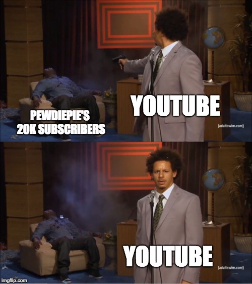 It all vanished some how. | YOUTUBE; PEWDIEPIE'S 20K SUBSCRIBERS; YOUTUBE | image tagged in memes,who killed hannibal | made w/ Imgflip meme maker