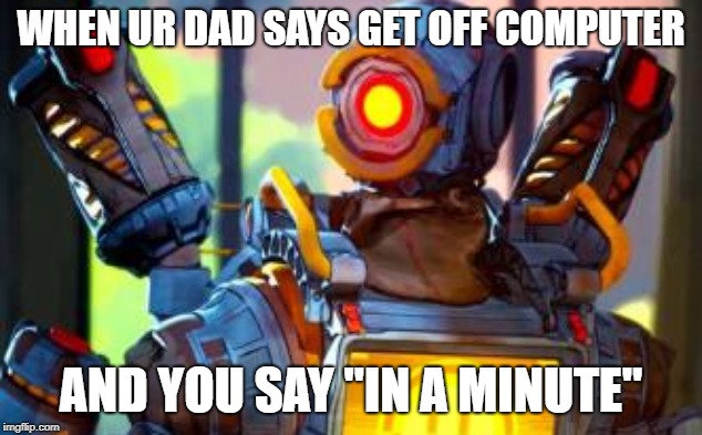 WHEN UR DAD SAYS GET OFF COMPUTER; AND YOU SAY "IN A MINUTE" | made w/ Imgflip meme maker