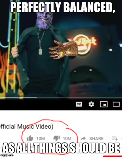 Mr. Bieber, I don't feel so good... | , AS ALL THINGS SHOULD BE | image tagged in thanos,infinity war,justin bieber,bieber,youtube,memes | made w/ Imgflip meme maker