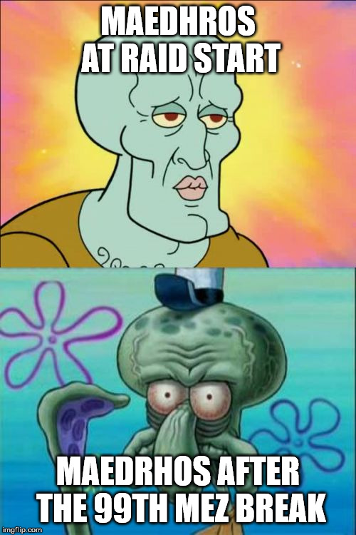 Squidward Meme | MAEDHROS AT RAID START; MAEDRHOS AFTER THE 99TH MEZ BREAK | image tagged in memes,squidward | made w/ Imgflip meme maker