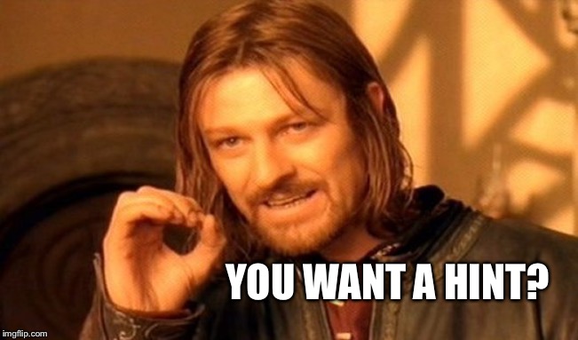 One Does Not Simply Meme | YOU WANT A HINT? | image tagged in memes,one does not simply | made w/ Imgflip meme maker