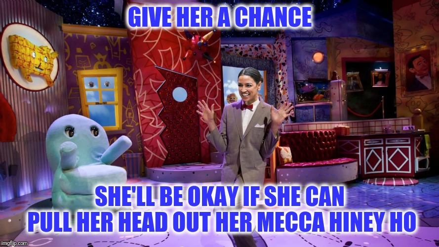 GIVE HER A CHANCE SHE'LL BE OKAY IF SHE CAN PULL HER HEAD OUT HER MECCA HINEY HO | made w/ Imgflip meme maker
