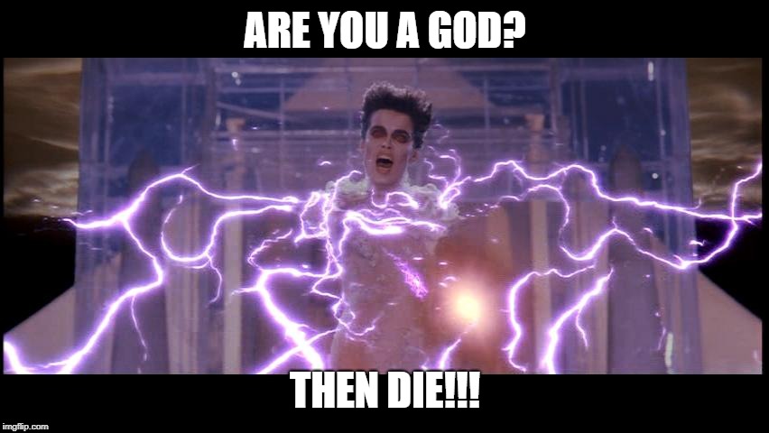 ARE YOU A GOD? THEN DIE!!! | image tagged in gozer | made w/ Imgflip meme maker