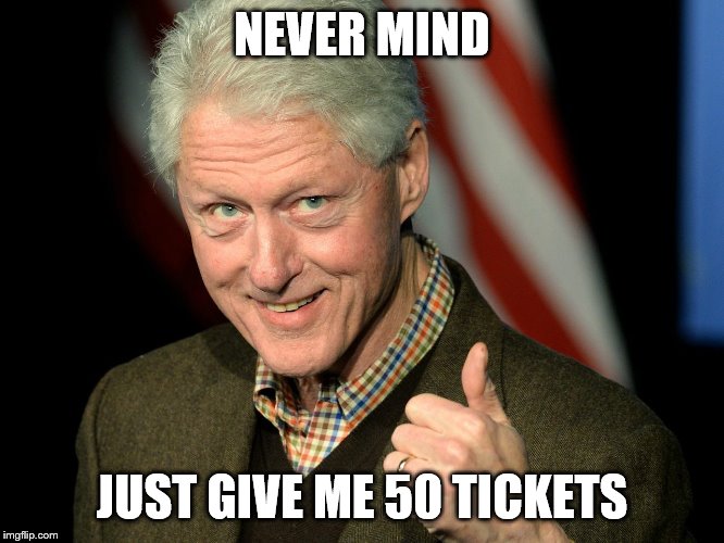 NEVER MIND JUST GIVE ME 50 TICKETS | made w/ Imgflip meme maker