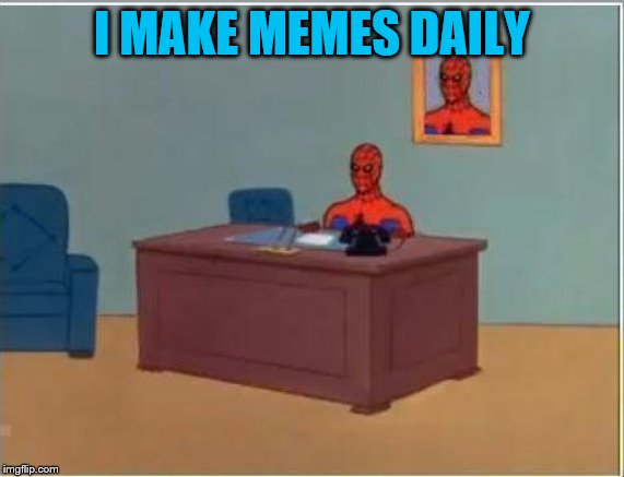 Spiderman Computer Desk Meme | I MAKE MEMES DAILY | image tagged in memes,spiderman computer desk,spiderman | made w/ Imgflip meme maker