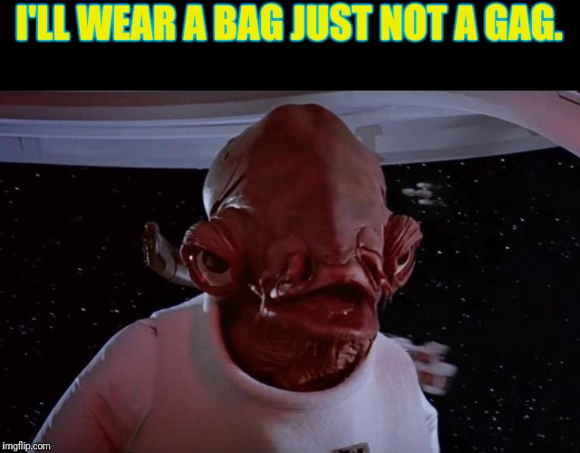 I'LL WEAR A BAG JUST NOT A GAG. | made w/ Imgflip meme maker
