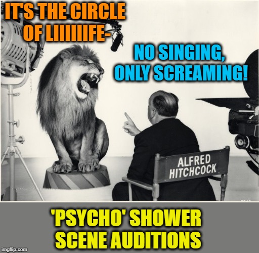 IT'S THE CIRCLE OF LIIIIIIFE- 'PSYCHO' SHOWER SCENE AUDITIONS NO SINGING, ONLY SCREAMING! | made w/ Imgflip meme maker