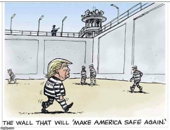 , | image tagged in trump,wall,lock him up | made w/ Imgflip meme maker