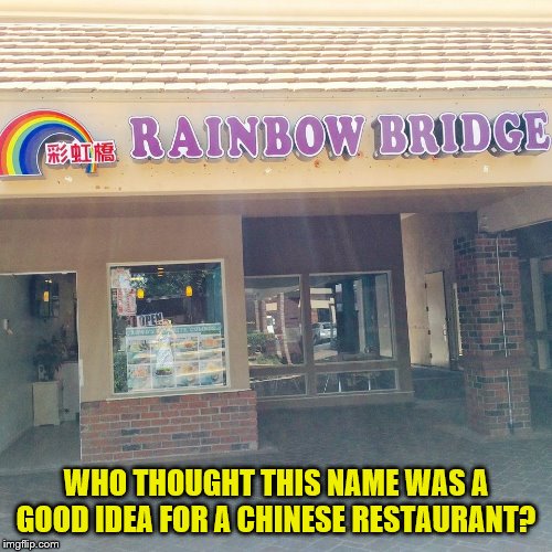 WHO THOUGHT THIS NAME WAS A GOOD IDEA FOR A CHINESE RESTAURANT? | made w/ Imgflip meme maker