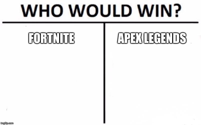 Who Would Win? | FORTNITE; APEX LEGENDS | image tagged in memes,who would win | made w/ Imgflip meme maker