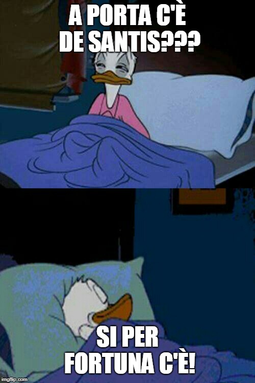 sleepy donald duck in bed | A PORTA C'È DE SANTIS??? SI PER FORTUNA C'È! | image tagged in sleepy donald duck in bed | made w/ Imgflip meme maker