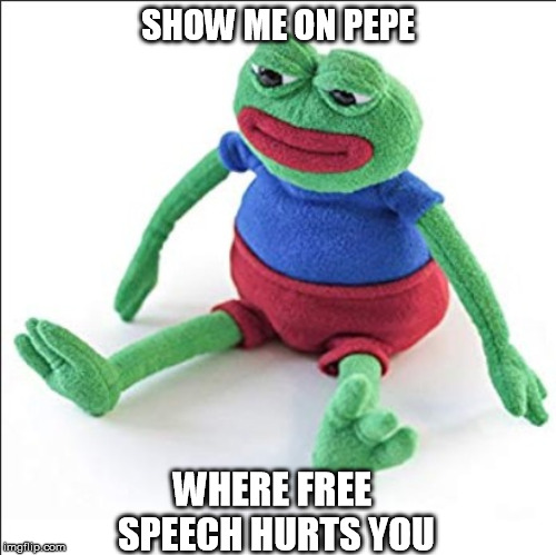 Where does it hurt? | SHOW ME ON PEPE; WHERE FREE SPEECH HURTS YOU | image tagged in pepe | made w/ Imgflip meme maker