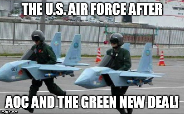Nothing can stop the US Air Force... except AOC and the Green New Deal! | image tagged in aoc,green new deal,democratic party,democrats,memes,trump | made w/ Imgflip meme maker