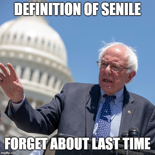 Senile Sanders | DEFINITION OF SENILE; FORGET ABOUT LAST TIME | image tagged in politics,bad luck bernie | made w/ Imgflip meme maker