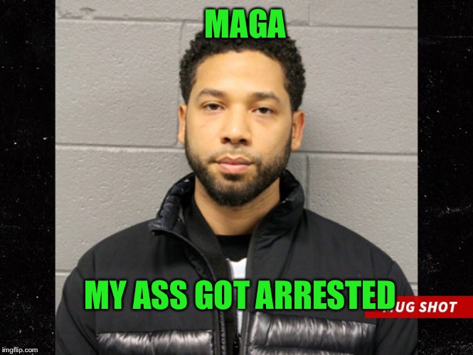 Jussie is in the MAGA club now!!  | MAGA; MY ASS GOT ARRESTED | image tagged in jussie smollett mugshot,maga | made w/ Imgflip meme maker