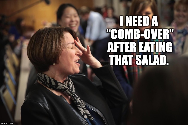 Hope she didn’t have a hair in her food... | I NEED A “COMB-OVER” AFTER EATING THAT SALAD. | image tagged in amy klobuchar,salad,utensils,do over,comb over,nasty food | made w/ Imgflip meme maker
