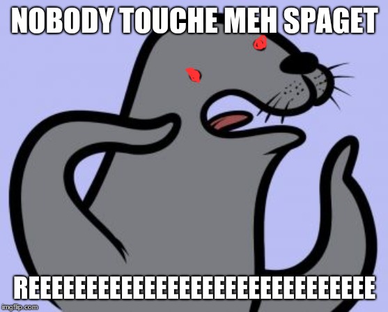 Homophobic Seal Meme | NOBODY TOUCHE MEH SPAGET; REEEEEEEEEEEEEEEEEEEEEEEEEEEEEE | image tagged in memes,homophobic seal | made w/ Imgflip meme maker