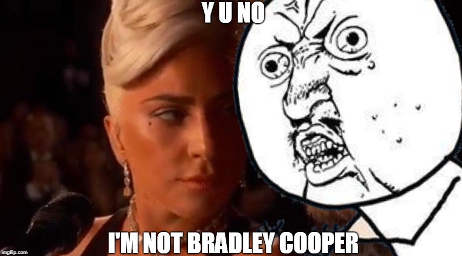 Get Real | Y U NO; I'M NOT BRADLEY COOPER | image tagged in funny,y u no music | made w/ Imgflip meme maker