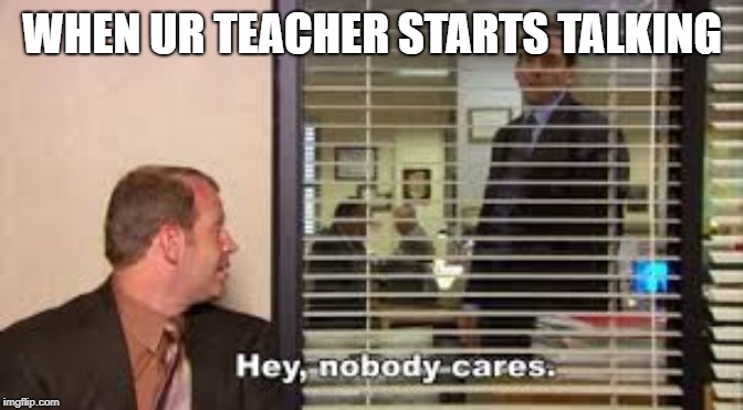 the office | WHEN UR TEACHER STARTS TALKING | image tagged in theoffice,memes | made w/ Imgflip meme maker