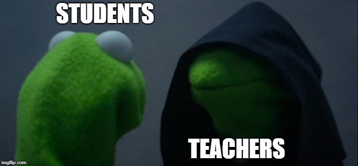 Evil Kermit Meme | STUDENTS TEACHERS | image tagged in memes,evil kermit | made w/ Imgflip meme maker