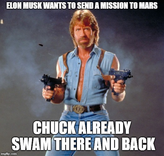 Chuck Norris Guns | ELON MUSK WANTS TO SEND A MISSION TO MARS; CHUCK ALREADY SWAM THERE AND BACK | image tagged in memes,chuck norris guns,chuck norris | made w/ Imgflip meme maker