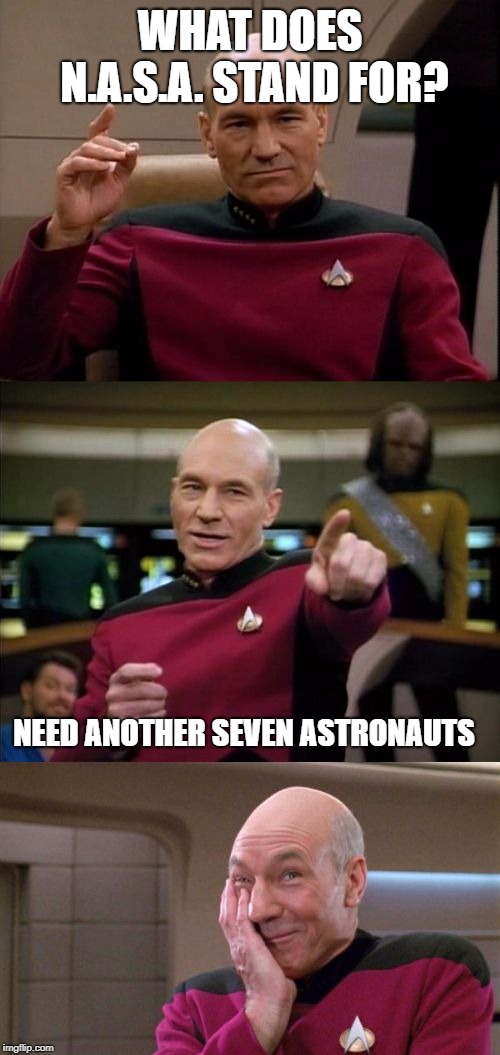 Throwback Tuesday.  Way back to Nineteen Eighty-Six | WHAT DOES N.A.S.A. STAND FOR? NEED ANOTHER SEVEN ASTRONAUTS | image tagged in bad pun picard,nasa,space shuttle,challenger,bad jokes | made w/ Imgflip meme maker