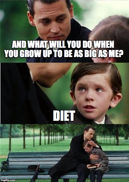 He ought to work out | AND WHAT WILL YOU DO WHEN YOU GROW UP TO BE AS BIG AS ME? DIET | image tagged in finding neverland inverted,funny,memes,finding neverland,memelord344,diet | made w/ Imgflip meme maker