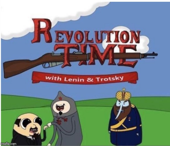 Revolution time | image tagged in revolution,political revolution,memes,adventure time | made w/ Imgflip meme maker