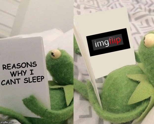 REASONS WHY I CANT SLEEP | made w/ Imgflip meme maker
