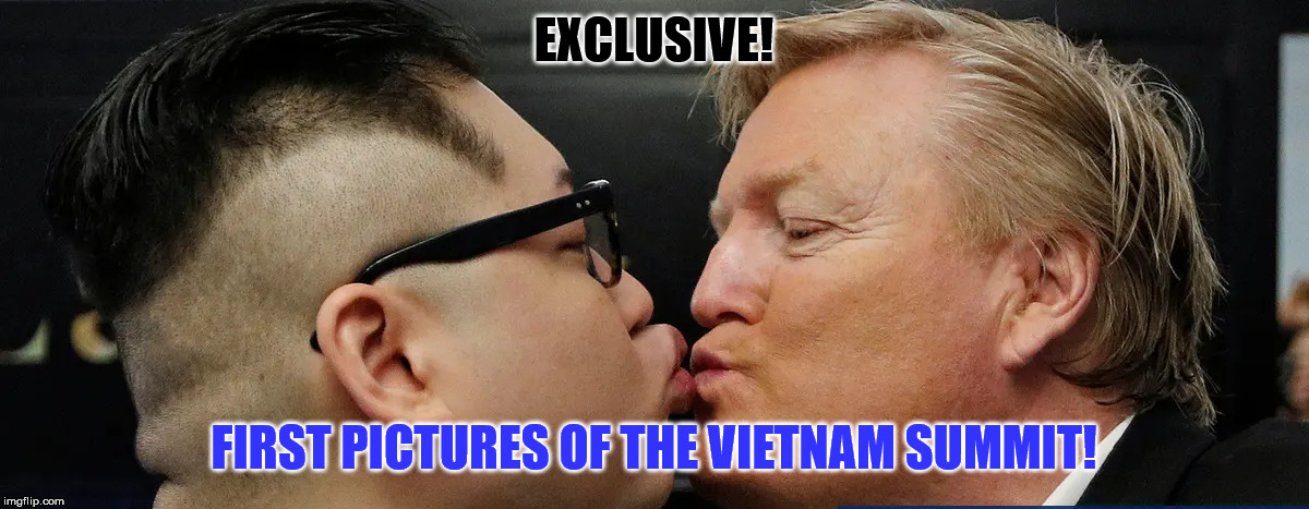 How adorable... | EXCLUSIVE! FIRST PICTURES OF THE VIETNAM SUMMIT! | image tagged in trump,kim jong un,vietnam,summit,funny | made w/ Imgflip meme maker