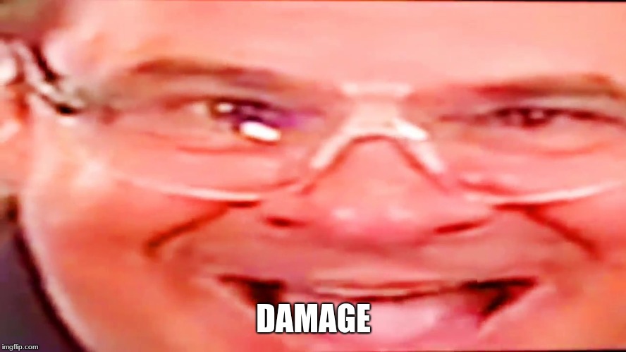 Deep fried phil swift | DAMAGE | image tagged in deep fried phil swift | made w/ Imgflip meme maker