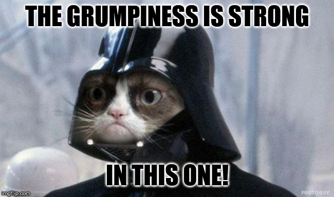Grumpy Cat Star Wars Meme | THE GRUMPINESS IS STRONG IN THIS ONE! | image tagged in memes,grumpy cat star wars,grumpy cat | made w/ Imgflip meme maker