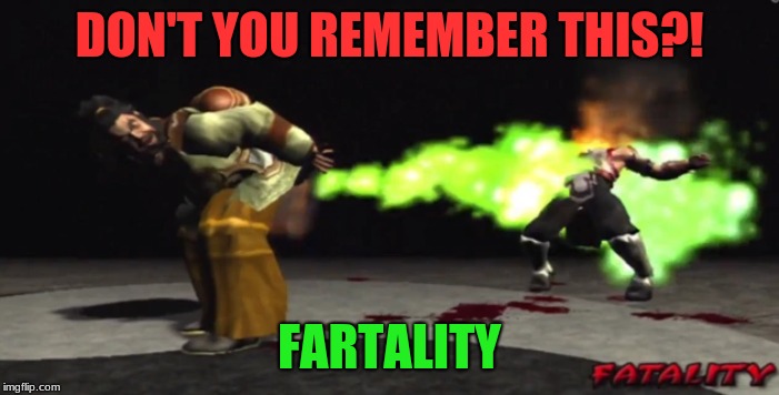 DON'T YOU REMEMBER THIS?! FARTALITY | made w/ Imgflip meme maker