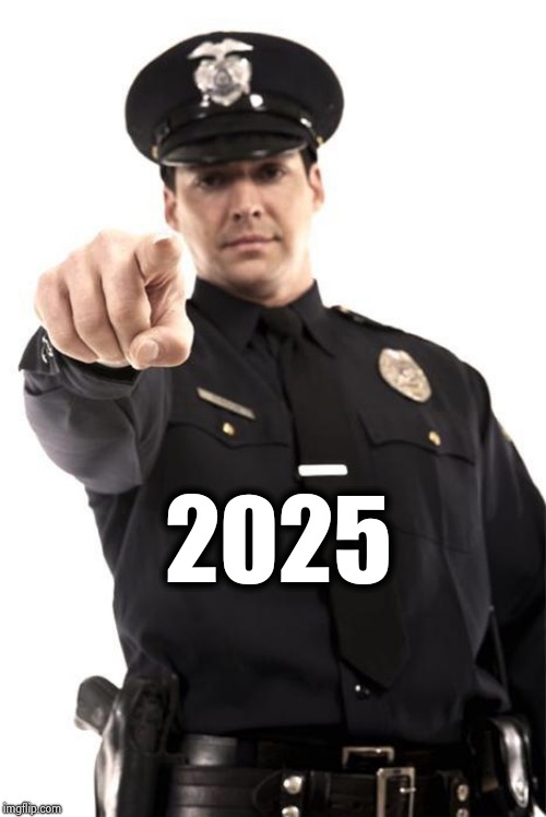 Police | 2025 | image tagged in police | made w/ Imgflip meme maker