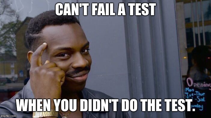 Roll Safe Think About It Meme | CAN'T FAIL A TEST; WHEN YOU DIDN'T DO THE TEST. | image tagged in memes,roll safe think about it | made w/ Imgflip meme maker