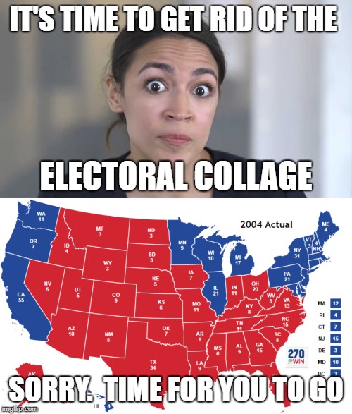 Maybe she meant the Electric college? | IT'S TIME TO GET RID OF THE; ELECTORAL COLLAGE; SORRY.  TIME FOR YOU TO GO | image tagged in aoc stumped,electoral college,collage | made w/ Imgflip meme maker