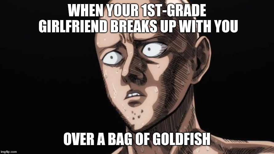 SeriouslyWTF | WHEN YOUR 1ST-GRADE GIRLFRIEND BREAKS UP WITH YOU; OVER A BAG OF GOLDFISH | image tagged in seriouslywtf | made w/ Imgflip meme maker