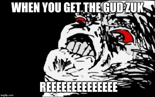 Mega Rage Face | WHEN YOU GET THE GUD ZUK; REEEEEEEEEEEEEE | image tagged in memes,mega rage face | made w/ Imgflip meme maker