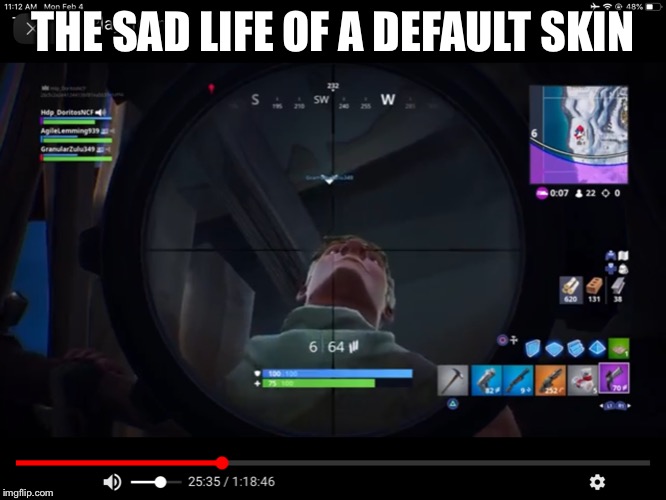 THE SAD LIFE OF A DEFAULT SKIN | image tagged in fortnite,memes | made w/ Imgflip meme maker