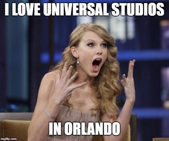 I LOVE UNIVERSAL STUDIOS IN ORLANDO | made w/ Imgflip meme maker