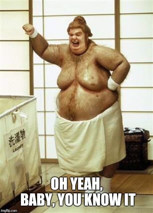 Fat Bastard | OH YEAH, BABY, YOU KNOW IT | image tagged in fat bastard | made w/ Imgflip meme maker