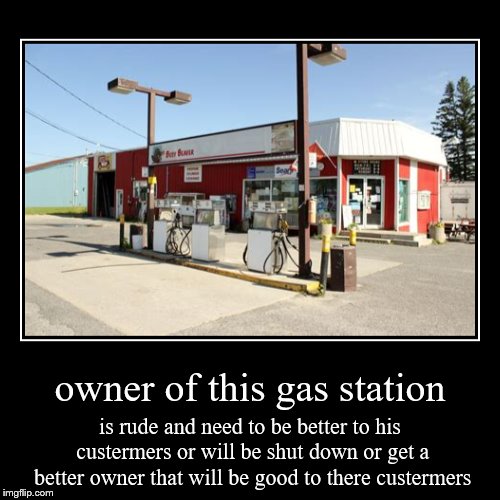 owner of this gas station | image tagged in funny,demotivationals,rainy river ontario canada,gas station,meme,memes | made w/ Imgflip demotivational maker