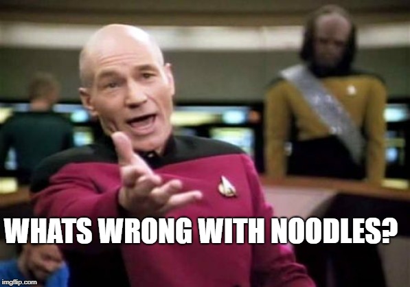 Picard Wtf Meme | WHATS WRONG WITH NOODLES? | image tagged in memes,picard wtf | made w/ Imgflip meme maker