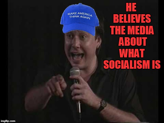 HE BELIEVES THE MEDIA  ABOUT WHAT SOCIALISM IS | image tagged in fox news | made w/ Imgflip meme maker
