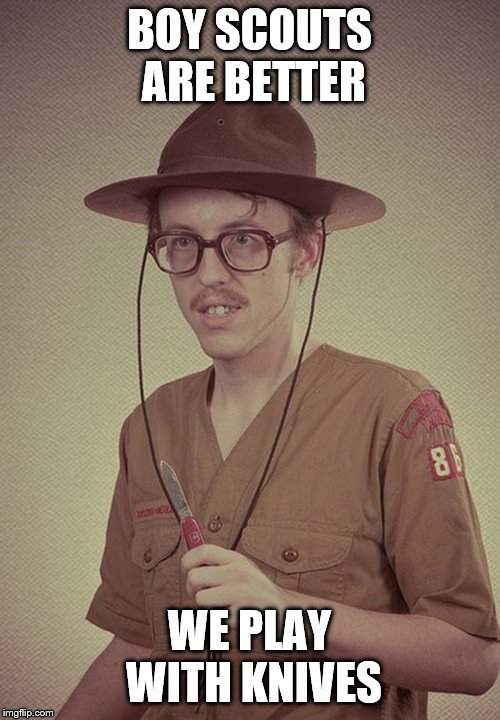boy scout  | BOY SCOUTS ARE BETTER WE PLAY WITH KNIVES | image tagged in boy scout | made w/ Imgflip meme maker