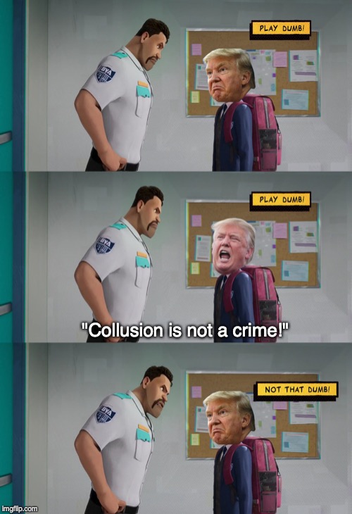 Playing Dumb | "Collusion is not a crime!" | image tagged in spiderman,donald trump,play dumb,collusion | made w/ Imgflip meme maker