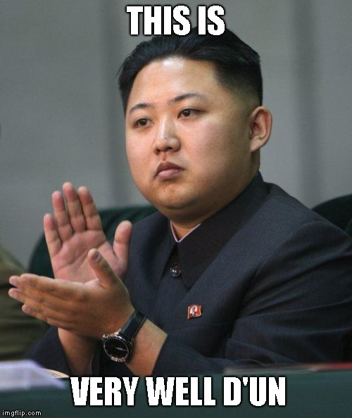 Kim Jong Un | THIS IS VERY WELL D'UN | image tagged in kim jong un | made w/ Imgflip meme maker