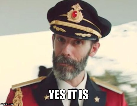 Captain Obvious | YES IT IS | image tagged in captain obvious | made w/ Imgflip meme maker